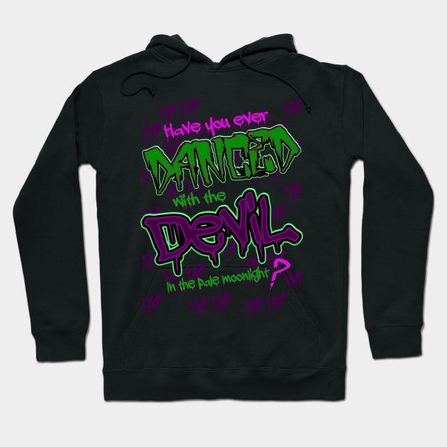 Have you ever Danced with the Devil in the Pale Moonlight? Hoodie by Meta Cortex